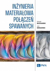 Okładka książki Inżynieria materiałowa połączeń spawanych Marek Blicharski,&nbsp;Jan Sieniawski