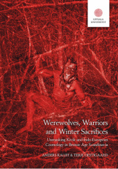 Werewolves, Warriors and Winter Sacrifices: Unmasking Kivik and Indo-European Cosmology in Bronze Age Scandinavia