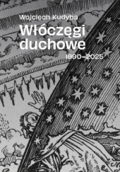 Okładka książki Włóczęgi duchowe 1990-2025 Wojciech Kudyba