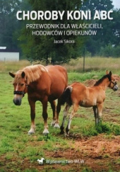 Okładka książki Choroby koni ABC Przewodnik dla właścicieli, hodowców i opiekunów Jacek Sikora