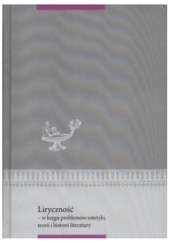 Liryczność. W kręgu problemów estetyki, teorii i historii literatury