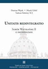 Okładka książki Unitatis redintegratio. Sobór Watykański II o ekumenizmie Marek Gilski,&nbsp;Tadeusz Kałużny SCJ,&nbsp;Damian Wąsek