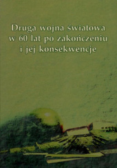 Okładka książki Druga wojna światowa w 60 lat po zakończeniu i jej konsekwencje Wiesław Wróblewski