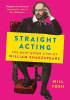 Okładka książki Straight Acting: The Hidden Queer Lives of William Shakespeare Will Tosh