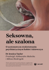 Okładka książki Seksowna, ale szalona. O systemowym etykietowaniu psychiatrycznym kobiet i dziewczyn Jessica Taylor