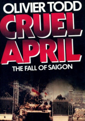 Okładka książki Cruel April: The Fall of Saigon Olivier Todd