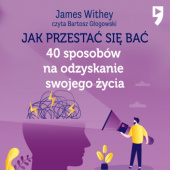 Okładka książki Jak przestać się bać. 40 sposobów na odzyskanie swojego życia autora James Withey, 9788327291080