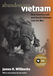 Okładka książki Abandoning Vietnam: How America Left and South Vietnam Lost Its War James H. Willbanks