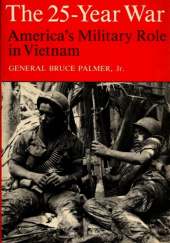 Okładka książki The 25-Year War: America's Military Role in Vietnam Bruce Palmer Jr.