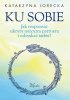 Okładka książki Ku sobie. Jak rozpoznać ukryty narcyzm partnera i odzyskać siebie? Katarzyna Lorecka