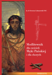 Okładka książki Modlitewnik dla czcicieli Męki Pańskiej i dla chorych Ireneusz Łukanowski SAC