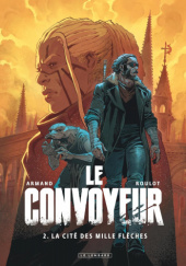 Okładka książki Le Convoyeur, tome 2: La Cité des mille flèches Dimitri Armand,&nbsp;Tristan Roulot