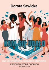 Okładka książki Nam się udało, czyli jak wyszłyśmy z zaburzeń odżywiania Dorota Sawicka