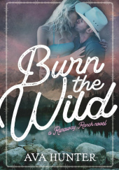 Okładka książki Burn The Wild Ava Hunter