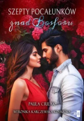 Okładka książki Szepty pocałunków znad Bosforu Paula Ciulak,&nbsp;Weronika Karczewska-Kosmatka