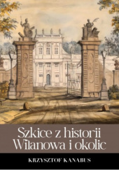 Szkice z historii Wilanowa i okolic