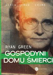 Okładka książki Gospodyni domu śmierci Ryan Green