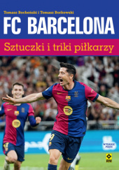 Okładka książki FC Barcelona Sztuczki i triki piłkarzy autora Tomasz Bocheński, Tomasz Borkowski, 9788381519649