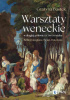 Okładka książki Warsztaty weneckie w drugiej połowie XV i w XVI wieku. Bellini, Giorgione, Tycjan, Tintoretto Grażyna Bastek