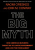 Okładka książki The Big Myth. How American Business Taught Us to Loathe Government and Love the Free Market Erik M. Conway,&nbsp;Naomi Oreskes