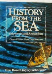 Okładka książki History from the sea: Shipwrecks and archaeology : from Homer's Odyssey to the Titanic Peter Throckmorton