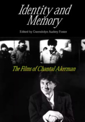 Okładka książki Identity And Memory. The Films of Chantal Akerman Gwendolyn Audrey Foster