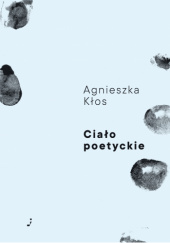 Okładka książki Ciało poetyckie Agnieszka Kłos