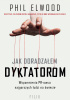 Okładka książki Jak doradzałem dyktatorom. Wspomnienia PR-owca najgorszych ludzi na świecie. Phil Elwood