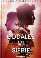 Okładka książki Oddałeś mi siebie Monika Malita-Bekier
