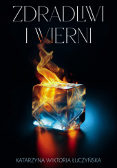 Okładka książki Zdradliwi i wierni - Katarzyna Wiktoria Łuczyńska