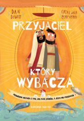 Przyjaciel, który wybacza. Prawdziwa opowieść o tym, jak Piotr zawiódł, a Jezus mu przebaczył - Catalina Echeverri