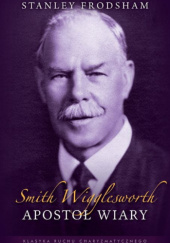 Okładka książki Smith Wigglesworth – Apostoł wiary Stanley Frodsham