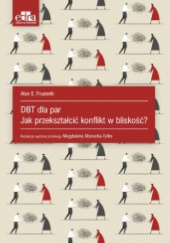 Okładka książki DBT dla par. Jak przekształcić konflikt w bliskość? Alan E. Fruzzetti