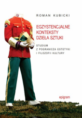 Egzystencjalne konteksty dzieła sztuki. Studium z pogranicza estetyki i filozofii kultury