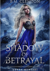Okładka książki A Shadow of Betrayal B.M. Clemton