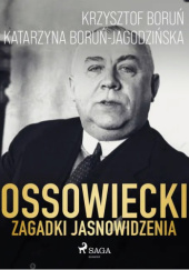 Okładka książki Ossowiecki - zagadki jasnowidzenia Krzysztof Boruń,&nbsp;Katarzyna Boruń-Jagodzińska
