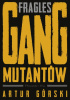 Okładka książki Fragles. Gang Mutantów Artur Górski
