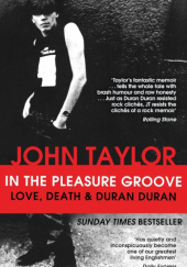 Okładka książki In The Pleasure Groove: Love, Death and Duran Duran John Taylor