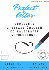 Okładka książki Perfect letter. Podręcznik i zeszyt ćwiczeń do kaligrafii współczesnej Karolina Gorzkowska,&nbsp;Sylwia Posiadała