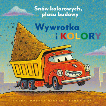 Wywrotka i kolory. Snów kolorowych, placu budowy