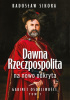 Okładka książki Dawna Rzeczpospolita na nowo odkryta. Gabinet osobliwości. Tom 1 Radosław Sikora