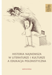 Okładka książki Historia najnowsza w literaturze i kulturze a edukacja polonistyczna Anna Janus-Sitarz, Agnieszka Kania