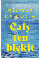 Okładka książki Cały ten błękit Mélissa Da Costa