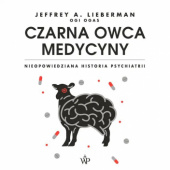 Okładka książki Czarna owca medycyny. Nieopowiedziana historia psychiatrii Jeffrey Alan Lieberman