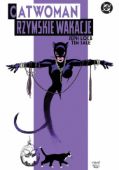 Okładka książki Catwoman. Rzymskie wakacje Jeph Loeb, Tim Sale