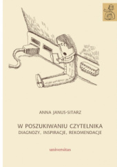 Okładka książki W poszukiwaniu czytelnika. Diagnozy, inspiracje, rekomendacje Anna Janus-Sitarz