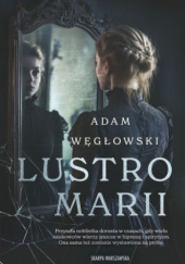 Okładka książki Lustro Marii autora Adam Węgłowski, 9788383297781
