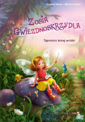 Okładka książki Zosia Gwiezdnoskrzydła. Tajemnica leśnej wróżki Annette Moser