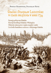 Gdańsk i Stanisław Leszczyński w czasie oblężenia w roku 1734