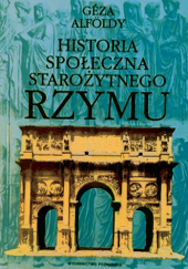 Okładka książki Historia społeczna starożytnego Rzymu Geza Alfoldy